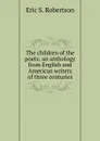 The children of the poets: an anthology from English and American writers of three centuries - Eric S. Robertson