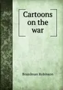 Cartoons on the war - Boardman Robinson