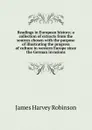 Readings in European history; a collection of extracts from the sources chosen with the purpose of illustrating the progress of culture in western Europe since the German invasions - James Harvey Robinson