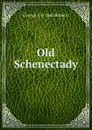 Old Schenectady - George S. b. 1860 Roberts