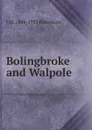 Bolingbroke and Walpole - J M. 1856-1933 Robertson
