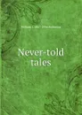 Never-told tales - William J. 1867-1936 Robinson