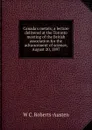 Canada.s metals; a lecture delivered at the Toronto meeting of the British association for the advancement of science, August 20, 1897 - W C. Roberts-Austen