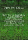 Hardy flowers. Descriptions of upwards of thirteen hundred of the most ornamental species, and directions for their arragement, culture, etc - W 1838-1935 Robinson