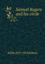 Samuel Rogers and his circle - R Ellis 1879-1953 Roberts