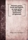 Patriotic poetry, Greek and English; an essay given on the 500th anniversary of Agincourt - W Rhys 1858-1929 Roberts