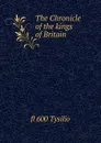 The Chronicle of the kings of Britain - fl 600 Tysilio