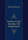 Letters to his friends, 7th impression - Forbes Robinson