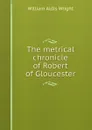 The metrical chronicle of Robert of Gloucester - Wright William Aldis
