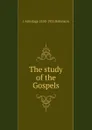 The study of the Gospels - J Armitage 1858-1933 Robinson