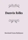 Danvis folks - Rowland Evans Robinson