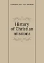 History of Christian missions - Charles H. 1861-1925 Robinson