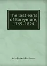 The last earls of Barrymore, 1769-1824 - John Robert Robinson