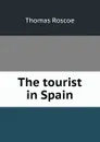 The tourist in Spain - Thomas Roscoe