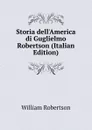 Storia dell.America di Guglielmo Robertson (Italian Edition) - William Robertson