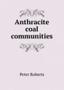 Anthracite coal communities - Peter Roberts