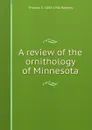 A review of the ornithology of Minnesota - Thomas S. 1858-1946 Roberts