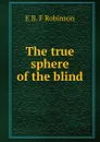 The true sphere of the blind - E B. F Robinson