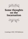 Some thoughts on the Incarnation - J Armitage 1858-1933 Robinson