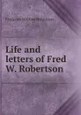 Life and letters of Fred W. Robertson - Frederick William Robertson
