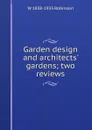 Garden design and architects. gardens; two reviews - W 1838-1935 Robinson