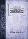 The fiscal policy of international trade: being a summary of the memorandum by Prof. Alfed Marshall published as a parliamentary paper in 1908 - Alfred Marshall