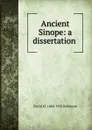 Ancient Sinope: a dissertation . - David M. 1880-1958 Robinson