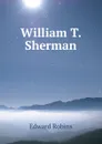 William T. Sherman - Edward Robins