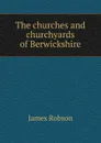 The churches and churchyards of Berwickshire - James Robson