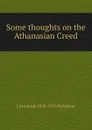 Some thoughts on the Athanasian Creed - J Armitage 1858-1933 Robinson