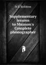 Supplementary lessons to Munson.s Complete phonographer - M E Robbins