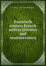 Twentieth century French writers (reviews and reminiscences) - A Mary F. 1857-1944 Robinson