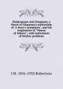 Shakespeare and Chapman; a thesis of Chapman.s authorship of 