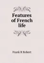 Features of French life - Frank R Robert