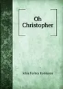 Oh Christopher - John Forbes Robinson