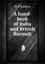 A hand-book of India and British Burmah - W E Robbins