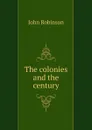 The colonies and the century - John Robinson