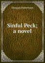 Sinful Peck; a novel - Morgan Robertson