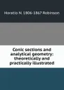 Conic sections and analytical geometry: theoretically and practically illustrated - Horatio N. Robinson