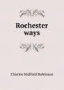 Rochester ways - Robinson Charles Mulford