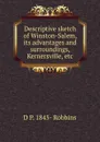 Descriptive sketch of Winston-Salem, its advantages and surroundings, Kernersville, etc - D. P. Robbins