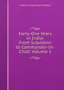Forty-One Years in India: From Subaltern to Commander-In-Chief, Volume 1 - Frederick Sleigh Roberts Roberts