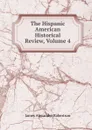 The Hispanic American Historical Review, Volume 4 - Robertson James Alexander