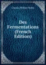 Des Fermentations (French Edition) - Charles Phillipe Robin