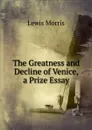 The Greatness and Decline of Venice, a Prize Essay - Lewis Morris