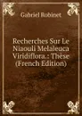 Recherches Sur Le Niaouli Melaleuca Viridiflora.: These (French Edition) - Gabriel Robinet