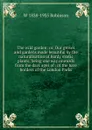 The wild garden: or, Our groves and gardens made beautiful by the naturalisation of hardy exotic plants; being one way onwards from the dark ages of . of the bare borders of the London Parks - W 1838-1935 Robinson