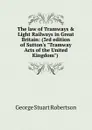 The law of Tramways . Light Railways in Great Britain: (3rd edition of Sutton.s 