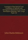 Catalogue of the Special Loan Exhibition of Spanish and Portuguese Ornamental Art, South Kensington Museum, 1881. Large Paper Ed - John Charles Robinson