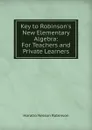 Key to Robinson.s New Elementary Algebra: For Teachers and Private Learners - Horatio N. Robinson